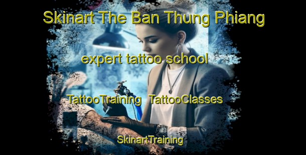 Skinart The Ban Thung Phiang expert tattoo school | TattooTraining | TattooClasses | SkinartTraining-Thailand