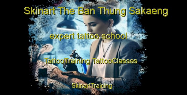 Skinart The Ban Thung Sakaeng expert tattoo school | #TattooTraining #TattooClasses #SkinartTraining-Thailand