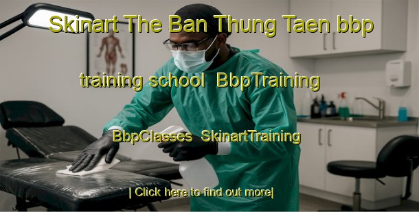 Skinart The Ban Thung Taen bbp training school | BbpTraining | BbpClasses | SkinartTraining-Thailand