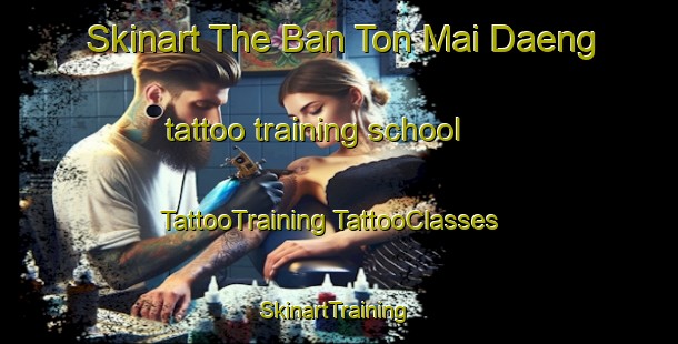 Skinart The Ban Ton Mai Daeng tattoo training school | #TattooTraining #TattooClasses #SkinartTraining-Thailand