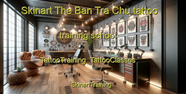 Skinart The Ban Tra Chu tattoo training school | TattooTraining | TattooClasses | SkinartTraining-Thailand
