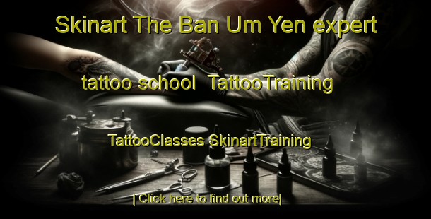 Skinart The Ban Um Yen expert tattoo school | #TattooTraining #TattooClasses #SkinartTraining-Thailand