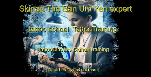 Skinart The Ban Um Yen expert tattoo school | #TattooTraining #TattooClasses #SkinartTraining-Thailand