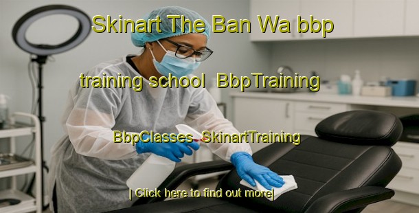 Skinart The Ban Wa bbp training school | BbpTraining | BbpClasses | SkinartTraining-Thailand