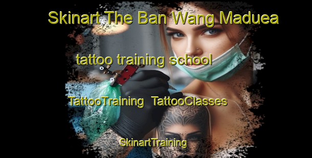 Skinart The Ban Wang Maduea tattoo training school | TattooTraining | TattooClasses | SkinartTraining-Thailand