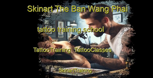 Skinart The Ban Wang Phai tattoo training school | TattooTraining | TattooClasses | SkinartTraining-Thailand