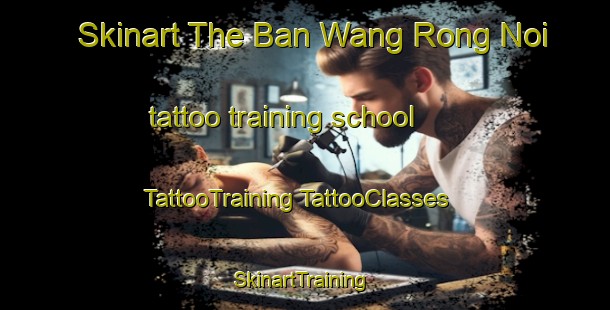 Skinart The Ban Wang Rong Noi tattoo training school | #TattooTraining #TattooClasses #SkinartTraining-Thailand