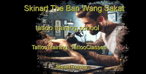 Skinart The Ban Wang Sakat tattoo training school | TattooTraining | TattooClasses | SkinartTraining-Thailand