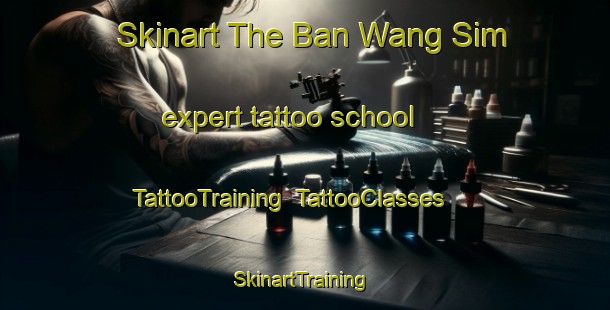 Skinart The Ban Wang Sim expert tattoo school | TattooTraining | TattooClasses | SkinartTraining-Thailand