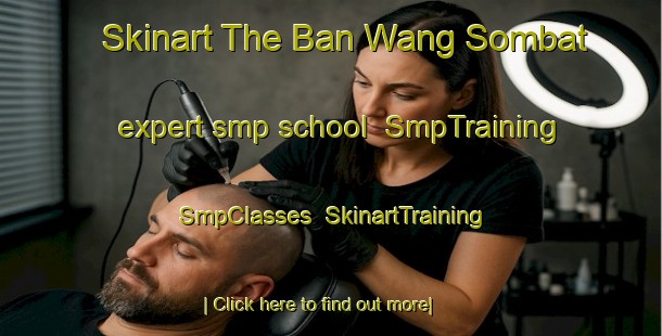 Skinart The Ban Wang Sombat expert smp school | SmpTraining | SmpClasses | SkinartTraining-Thailand