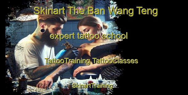 Skinart The Ban Wang Teng expert tattoo school | #TattooTraining #TattooClasses #SkinartTraining-Thailand