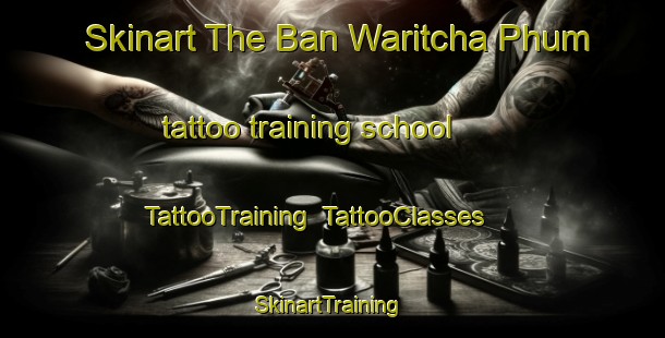 Skinart The Ban Waritcha Phum tattoo training school | TattooTraining | TattooClasses | SkinartTraining-Thailand