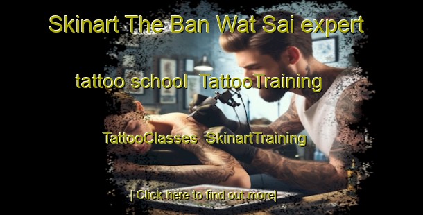 Skinart The Ban Wat Sai expert tattoo school | TattooTraining | TattooClasses | SkinartTraining-Thailand