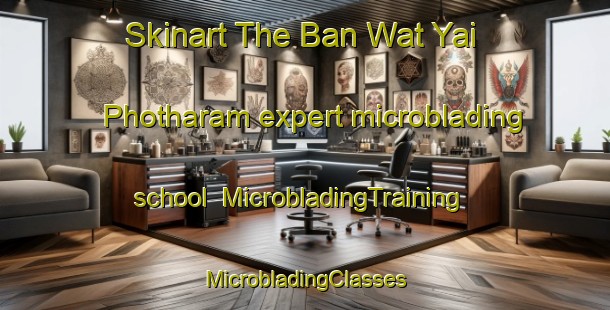 Skinart The Ban Wat Yai Photharam expert microblading school | #MicrobladingTraining #MicrobladingClasses #SkinartTraining-Thailand