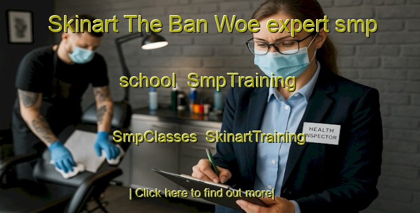 Skinart The Ban Woe expert smp school | SmpTraining | SmpClasses | SkinartTraining-Thailand