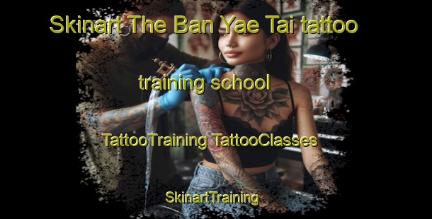 Skinart The Ban Yae Tai tattoo training school | #TattooTraining #TattooClasses #SkinartTraining-Thailand