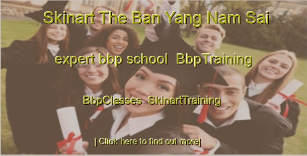 Skinart The Ban Yang Nam Sai expert bbp school | BbpTraining | BbpClasses | SkinartTraining-Thailand