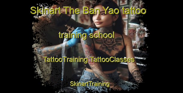 Skinart The Ban Yao tattoo training school | #TattooTraining #TattooClasses #SkinartTraining-Thailand