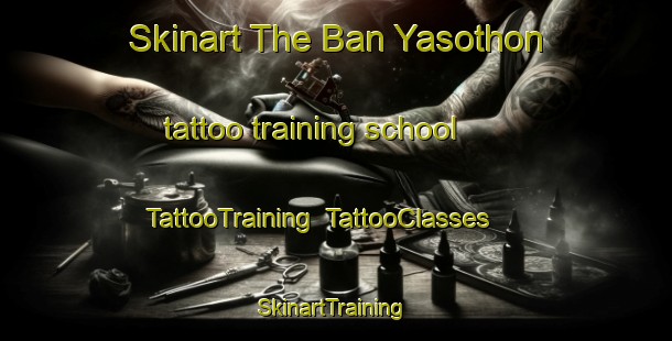 Skinart The Ban Yasothon tattoo training school | TattooTraining | TattooClasses | SkinartTraining-Thailand