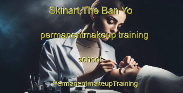 Skinart The Ban Yo permanentmakeup training school | #PermanentmakeupTraining #PermanentmakeupClasses #SkinartTraining-Thailand