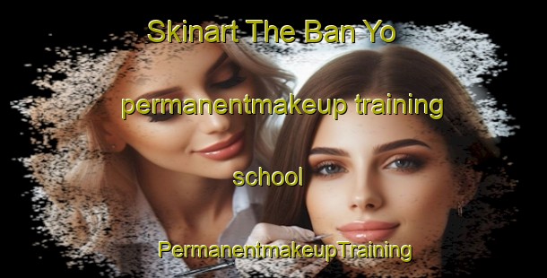 Skinart The Ban Yo permanentmakeup training school | #PermanentmakeupTraining #PermanentmakeupClasses #SkinartTraining-Thailand