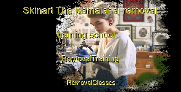 Skinart The Kamalasai removal training school | RemovalTraining | RemovalClasses | SkinartTraining-Thailand