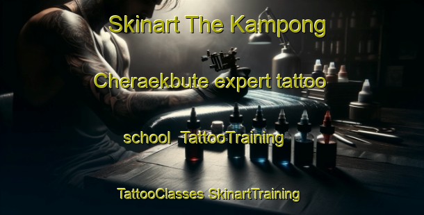 Skinart The Kampong Cheraekbute expert tattoo school | #TattooTraining #TattooClasses #SkinartTraining-Thailand