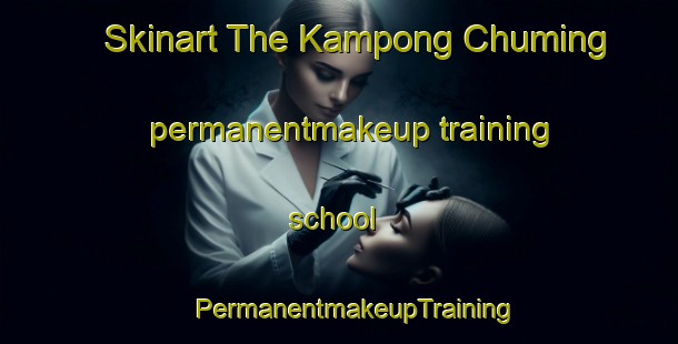 Skinart The Kampong Chuming permanentmakeup training school | #PermanentmakeupTraining #PermanentmakeupClasses #SkinartTraining-Thailand