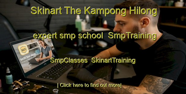 Skinart The Kampong Hilong expert smp school | SmpTraining | SmpClasses | SkinartTraining-Thailand