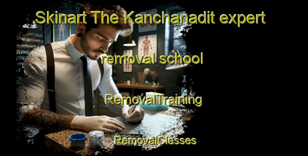 Skinart The Kanchanadit expert removal school | RemovalTraining | RemovalClasses | SkinartTraining-Thailand