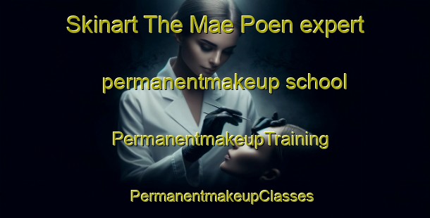 Skinart The Mae Poen expert permanentmakeup school | PermanentmakeupTraining | PermanentmakeupClasses | SkinartTraining-Thailand