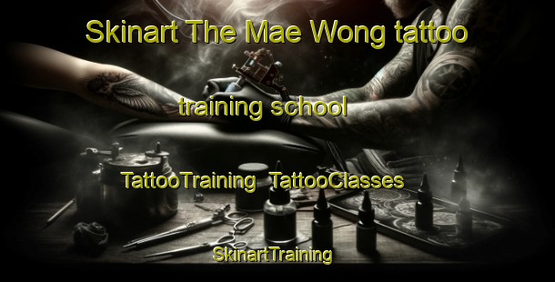 Skinart The Mae Wong tattoo training school | TattooTraining | TattooClasses | SkinartTraining-Thailand