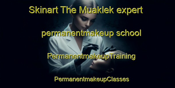 Skinart The Muaklek expert permanentmakeup school | #PermanentmakeupTraining #PermanentmakeupClasses #SkinartTraining-Thailand