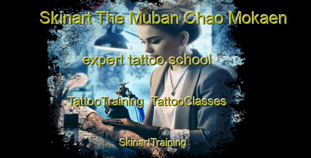 Skinart The Muban Chao Mokaen expert tattoo school | TattooTraining | TattooClasses | SkinartTraining-Thailand