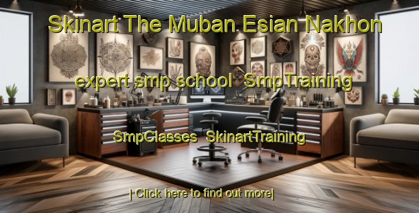 Skinart The Muban Esian Nakhon expert smp school | SmpTraining | SmpClasses | SkinartTraining-Thailand