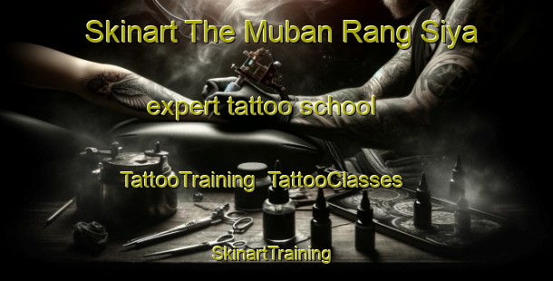 Skinart The Muban Rang Siya expert tattoo school | TattooTraining | TattooClasses | SkinartTraining-Thailand