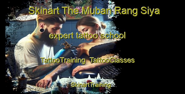 Skinart The Muban Rang Siya expert tattoo school | TattooTraining | TattooClasses | SkinartTraining-Thailand