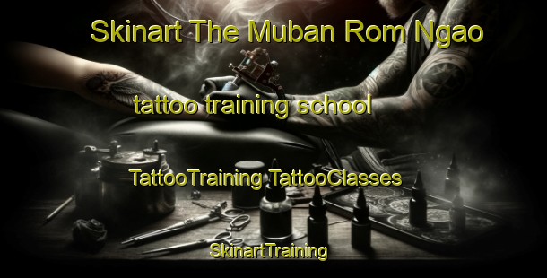 Skinart The Muban Rom Ngao tattoo training school | #TattooTraining #TattooClasses #SkinartTraining-Thailand