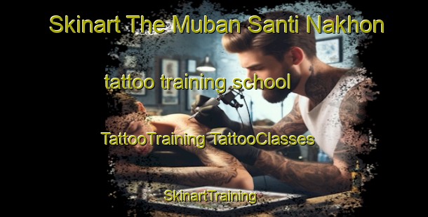 Skinart The Muban Santi Nakhon tattoo training school | #TattooTraining #TattooClasses #SkinartTraining-Thailand