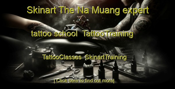 Skinart The Na Muang expert tattoo school | TattooTraining | TattooClasses | SkinartTraining-Thailand