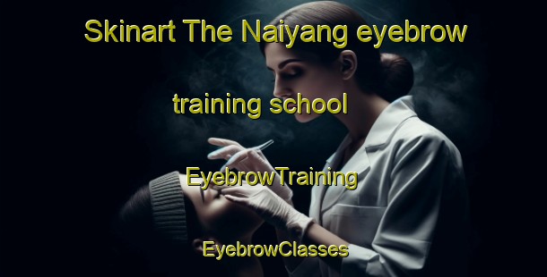 Skinart The Naiyang eyebrow training school | EyebrowTraining | EyebrowClasses | SkinartTraining-Thailand