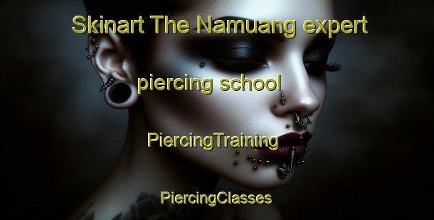 Skinart The Namuang expert piercing school | #PiercingTraining #PiercingClasses #SkinartTraining-Thailand