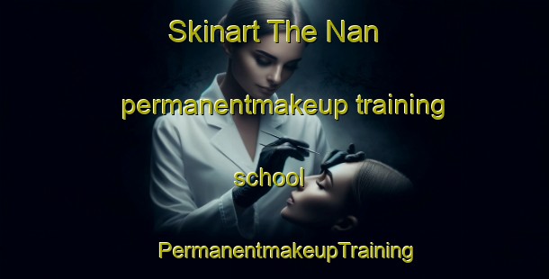 Skinart The Nan permanentmakeup training school | #PermanentmakeupTraining #PermanentmakeupClasses #SkinartTraining-Thailand