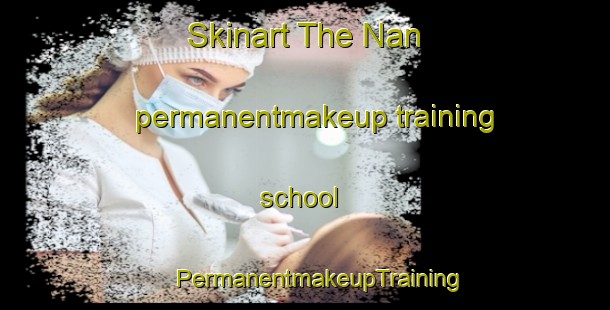 Skinart The Nan permanentmakeup training school | #PermanentmakeupTraining #PermanentmakeupClasses #SkinartTraining-Thailand