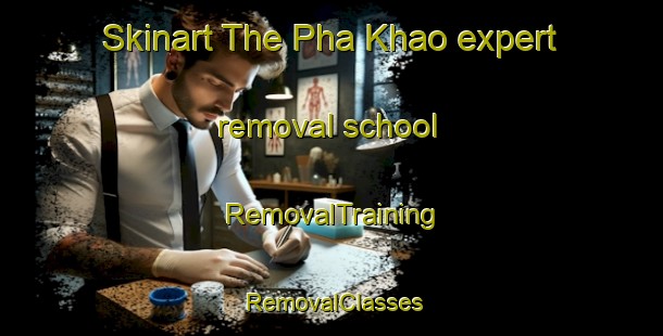Skinart The Pha Khao expert removal school | RemovalTraining | RemovalClasses | SkinartTraining-Thailand