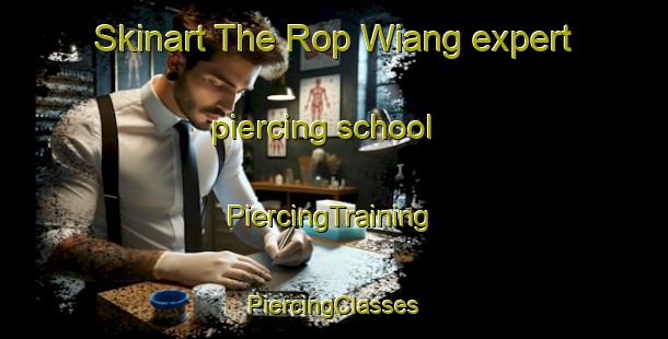 Skinart The Rop Wiang expert piercing school | #PiercingTraining #PiercingClasses #SkinartTraining-Thailand