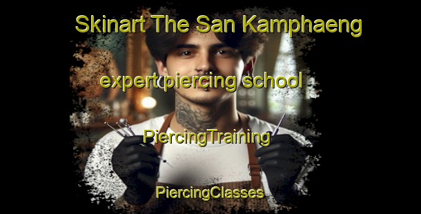 Skinart The San Kamphaeng expert piercing school | #PiercingTraining #PiercingClasses #SkinartTraining-Thailand