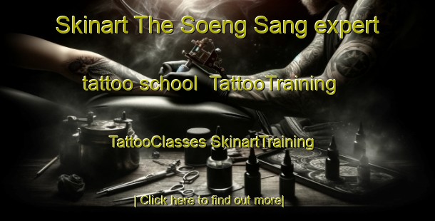 Skinart The Soeng Sang expert tattoo school | #TattooTraining #TattooClasses #SkinartTraining-Thailand