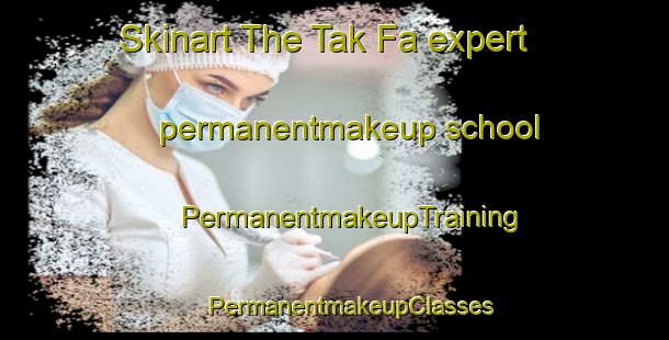 Skinart The Tak Fa expert permanentmakeup school | #PermanentmakeupTraining #PermanentmakeupClasses #SkinartTraining-Thailand