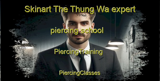 Skinart The Thung Wa expert piercing school | #PiercingTraining #PiercingClasses #SkinartTraining-Thailand